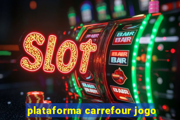 plataforma carrefour jogo